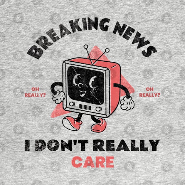 Funny Retro TV Breaking News I Don't Really Care by M n' Emz Studio